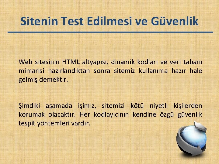 Sitenin Test Edilmesi ve Güvenlik Web sitesinin HTML altyapısı, dinamik kodları ve veri tabanı