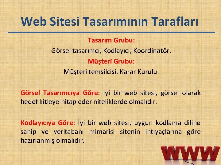 Web Sitesi Tasarımının Tarafları Tasarım Grubu: Görsel tasarımcı, Kodlayıcı, Koordinatör. Müşteri Grubu: Müşteri temsilcisi,