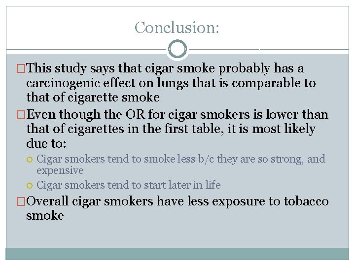 Conclusion: �This study says that cigar smoke probably has a carcinogenic effect on lungs