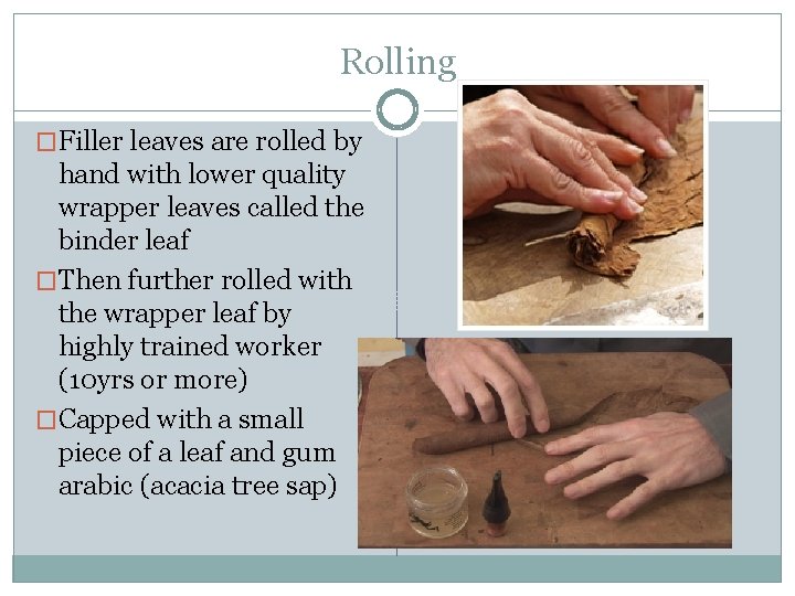 Rolling �Filler leaves are rolled by hand with lower quality wrapper leaves called the