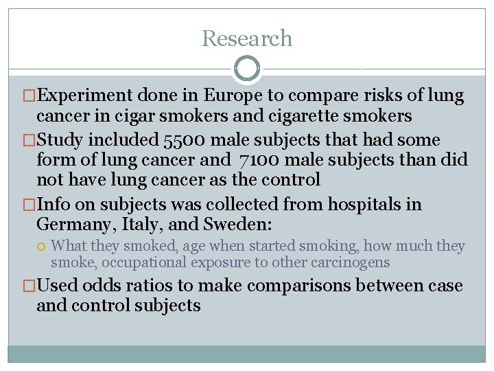 Research �Experiment done in Europe to compare risks of lung cancer in cigar smokers