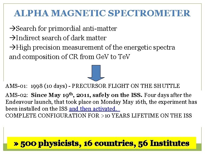 ALPHA MAGNETIC SPECTROMETER Search for primordial anti-matter Indirect search of dark matter High precision