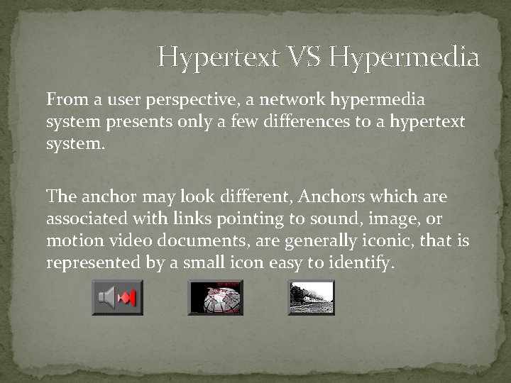 Hypertext VS Hypermedia From a user perspective, a network hypermedia system presents only a