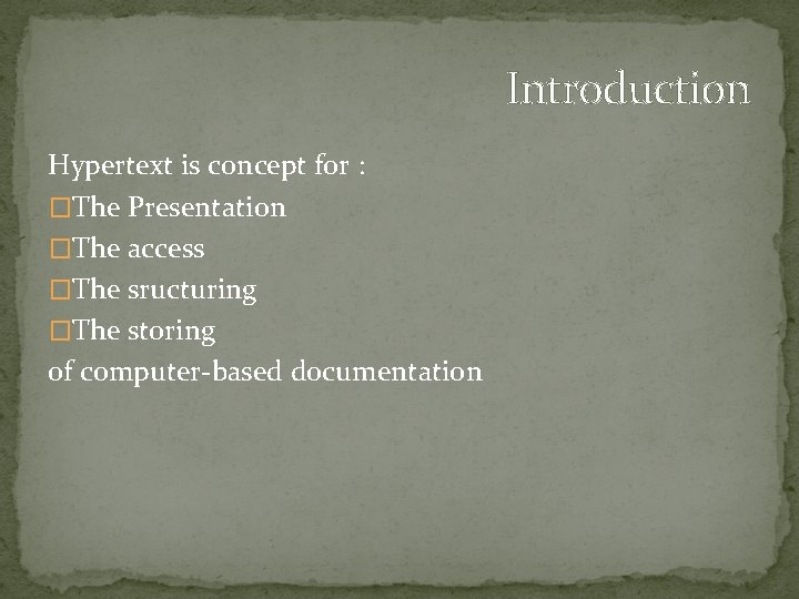 Introduction Hypertext is concept for : �The Presentation �The access �The sructuring �The storing