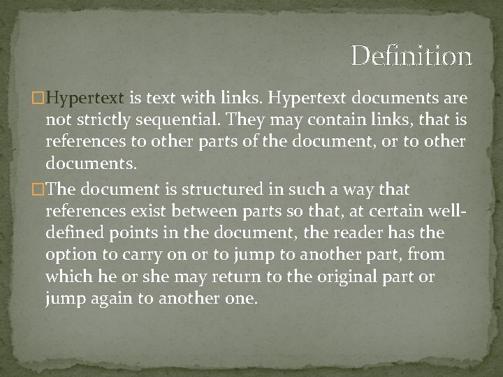 Definition �Hypertext is text with links. Hypertext documents are not strictly sequential. They may