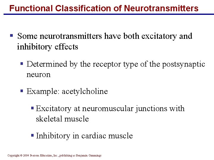 Functional Classification of Neurotransmitters § Some neurotransmitters have both excitatory and inhibitory effects §