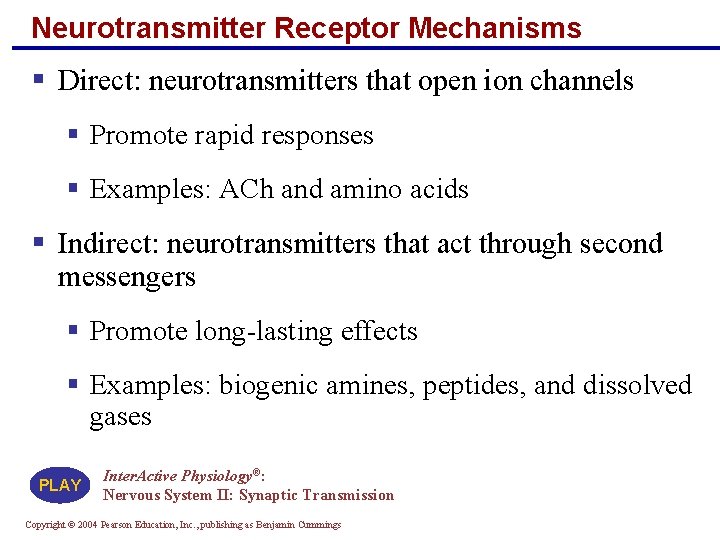 Neurotransmitter Receptor Mechanisms § Direct: neurotransmitters that open ion channels § Promote rapid responses