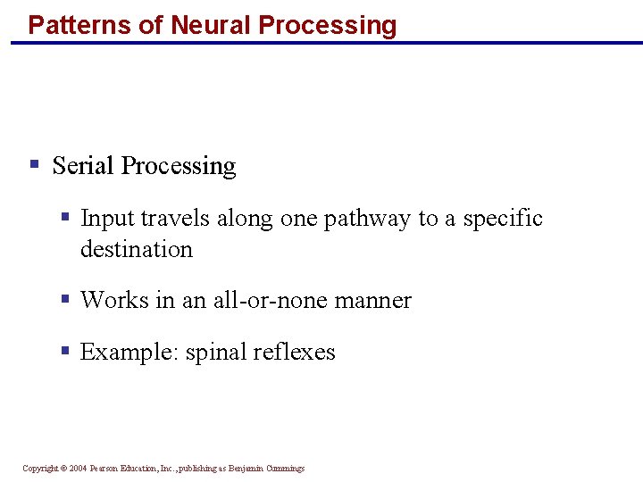 Patterns of Neural Processing § Serial Processing § Input travels along one pathway to