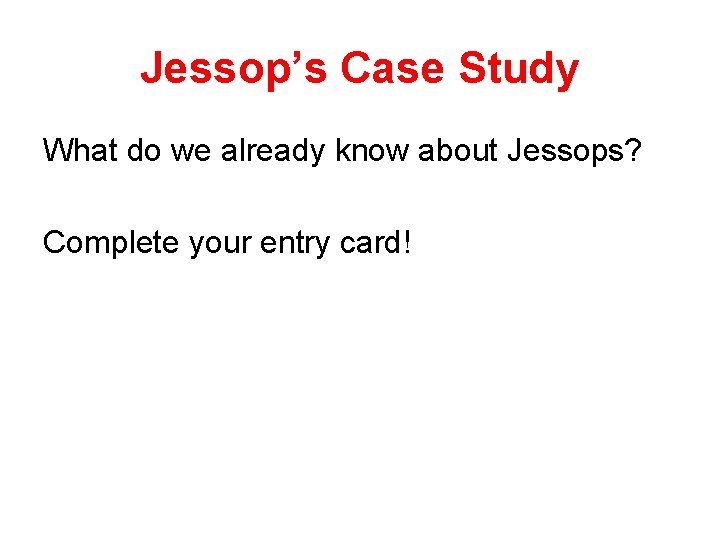 Jessop’s Case Study What do we already know about Jessops? Complete your entry card!