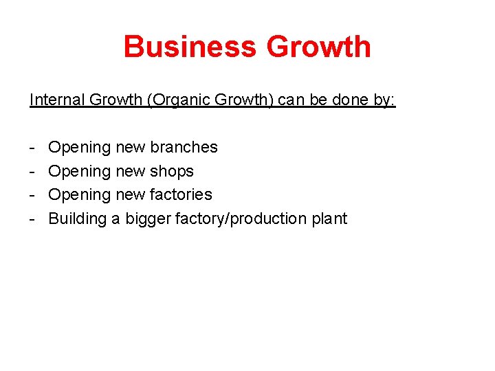 Business Growth Internal Growth (Organic Growth) can be done by: - Opening new branches