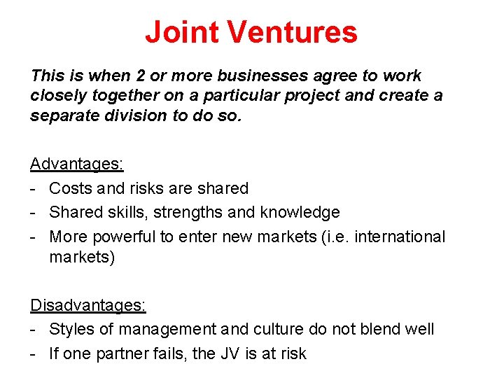 Joint Ventures This is when 2 or more businesses agree to work closely together