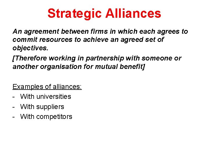 Strategic Alliances An agreement between firms in which each agrees to commit resources to