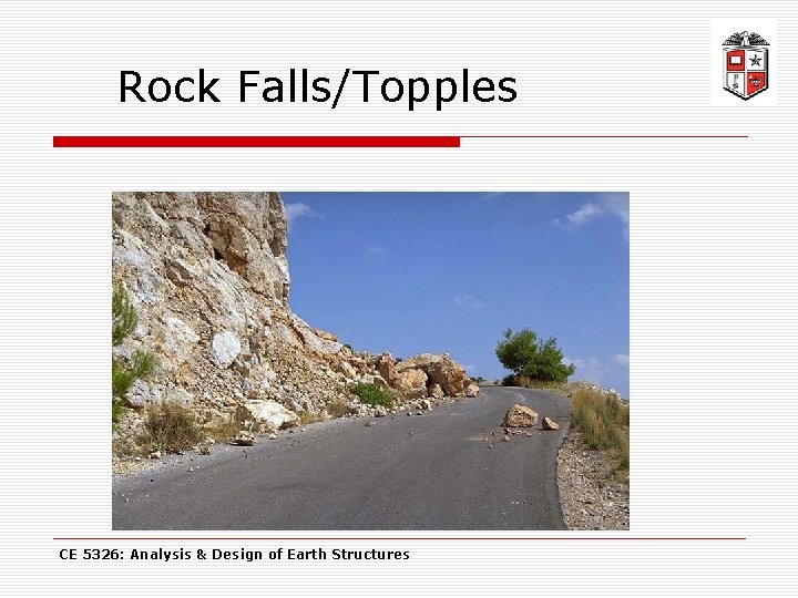 Rock Falls/Topples CE 5326: Analysis & Design of Earth Structures 