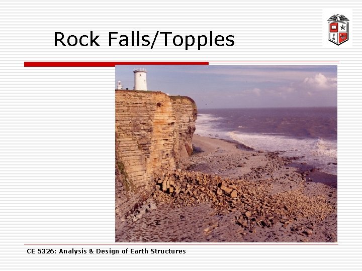 Rock Falls/Topples CE 5326: Analysis & Design of Earth Structures 