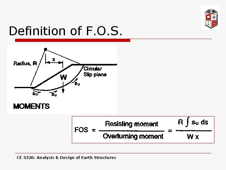 Definition of F. O. S. CE 5326: Analysis & Design of Earth Structures 