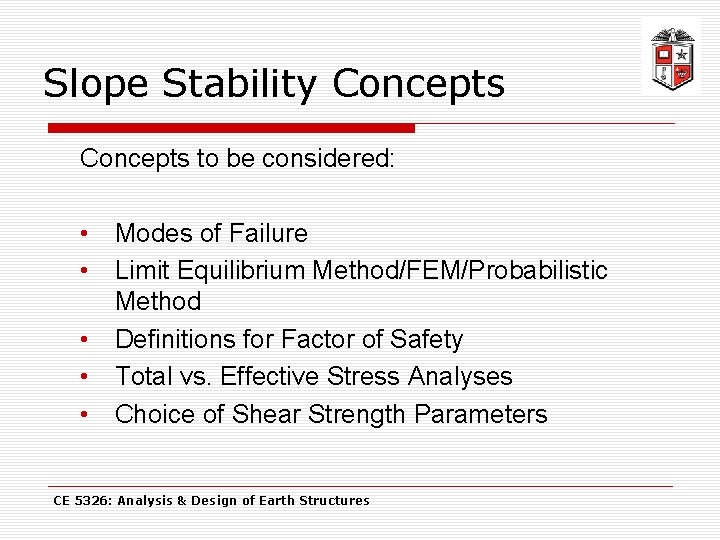 Slope Stability Concepts to be considered: • Modes of Failure • Limit Equilibrium Method/FEM/Probabilistic