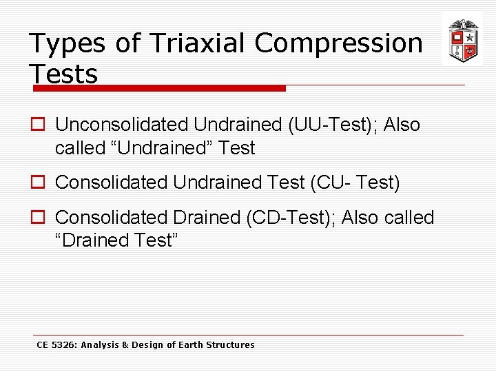 Types of Triaxial Compression Tests o Unconsolidated Undrained (UU-Test); Also called “Undrained” Test o