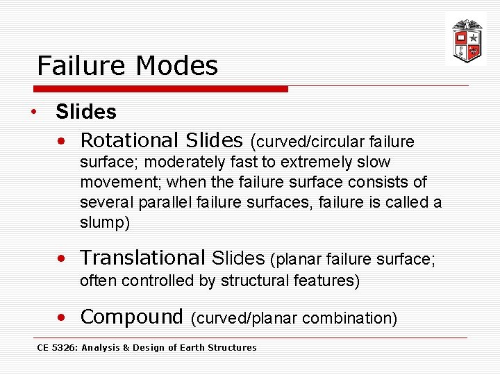 Failure Modes • Slides • Rotational Slides (curved/circular failure surface; moderately fast to extremely
