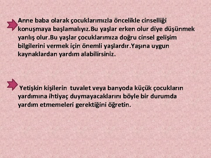 Anne baba olarak çocuklarımızla öncelikle cinselliği konuşmaya başlamalıyız. Bu yaşlar erken olur diye düşünmek