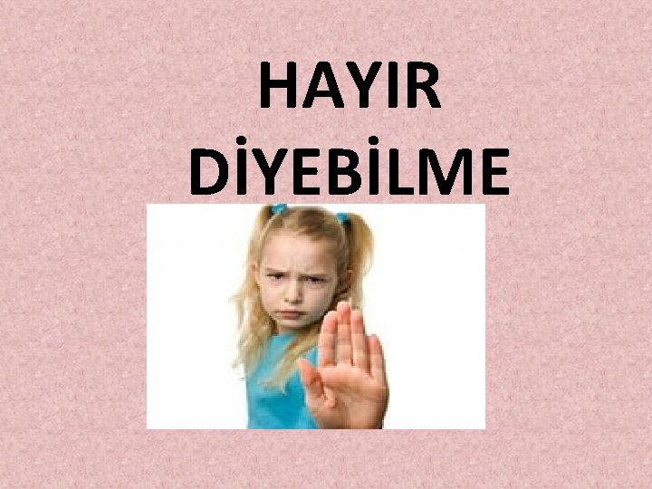 HAYIR DİYEBİLME 