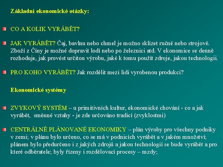 Základní ekonomické otázky: CO A KOLIK VYRÁBĚT? JAK VYRÁBĚT? Čaj, bavlnu nebo chmel je