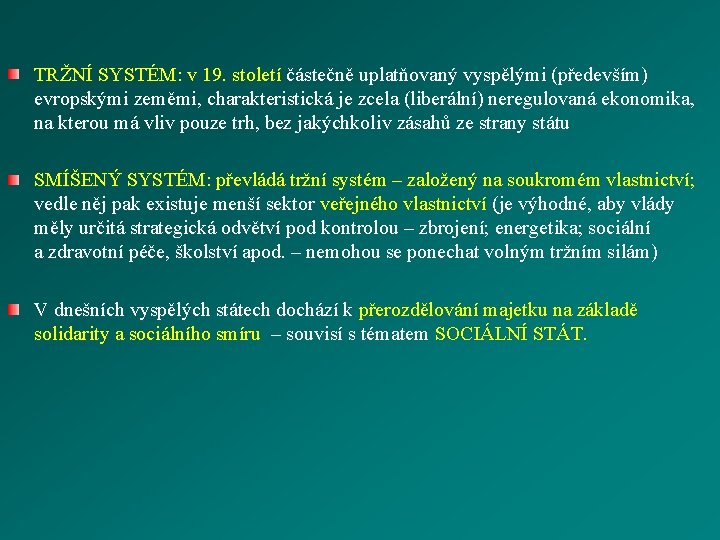  TRŽNÍ SYSTÉM: v 19. století částečně uplatňovaný vyspělými (především) evropskými zeměmi, charakteristická je