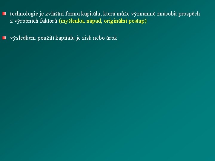 technologie je zvláštní forma kapitálu, která může významně znásobit prospěch z výrobních faktorů (myšlenka,