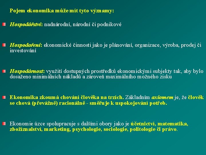  Pojem ekonomika může mít tyto významy: Hospodářství: nadnárodní, národní či podnikové Hospodaření: ekonomické