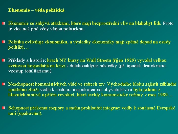 Ekonomie – věda politická Ekonomie se zabývá otázkami, které mají bezprostřední vliv na blahobyt