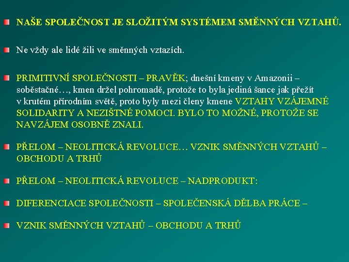 NAŠE SPOLEČNOST JE SLOŽITÝM SYSTÉMEM SMĚNNÝCH VZTAHŮ. Ne vždy ale lidé žili ve směnných