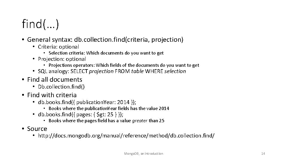 find(…) • General syntax: db. collection. find(criteria, projection) • Criteria: optional • Selection criteria: