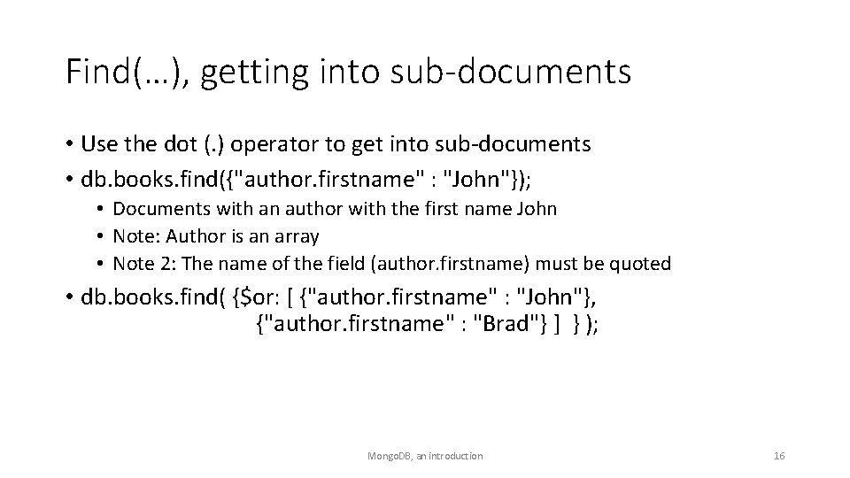 Find(…), getting into sub-documents • Use the dot (. ) operator to get into