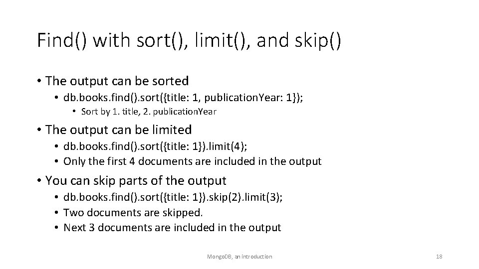 Find() with sort(), limit(), and skip() • The output can be sorted • db.