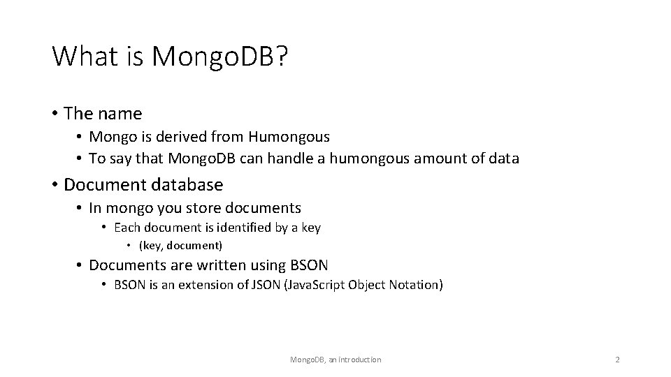 What is Mongo. DB? • The name • Mongo is derived from Humongous •