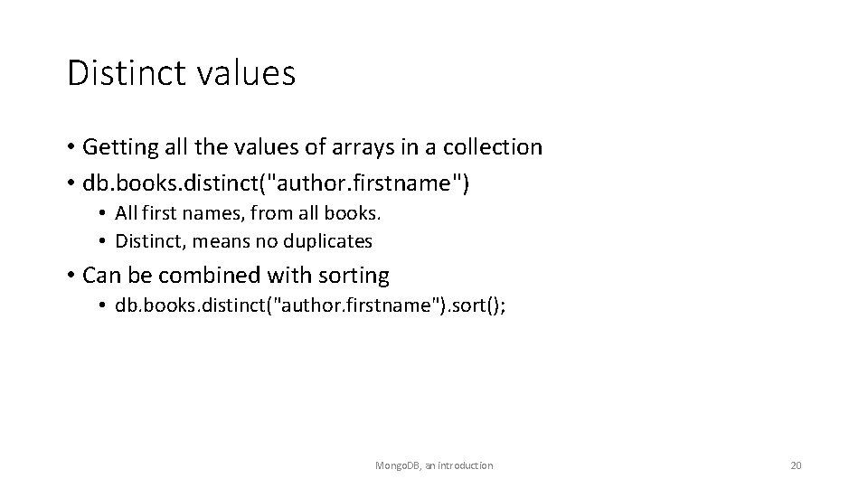 Distinct values • Getting all the values of arrays in a collection • db.