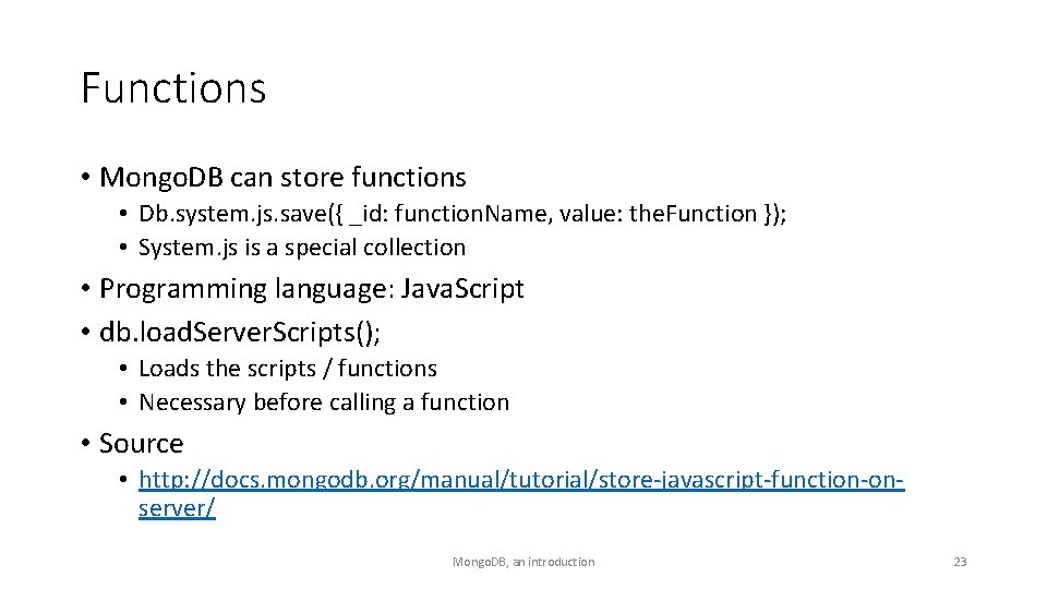 Functions • Mongo. DB can store functions • Db. system. js. save({ _id: function.