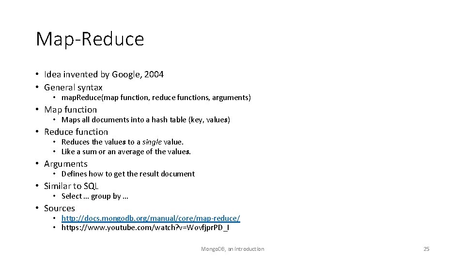 Map-Reduce • Idea invented by Google, 2004 • General syntax • map. Reduce(map function,