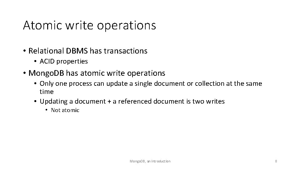 Atomic write operations • Relational DBMS has transactions • ACID properties • Mongo. DB