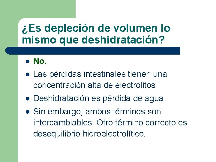 ¿Es depleción de volumen lo mismo que deshidratación? l No. l Las pérdidas intestinales