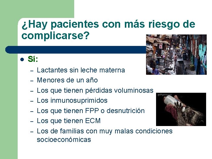 ¿Hay pacientes con más riesgo de complicarse? l Sí: – – – – Lactantes