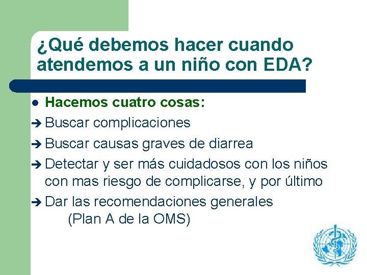 ¿Qué debemos hacer cuando atendemos a un niño con EDA? Hacemos cuatro cosas: è