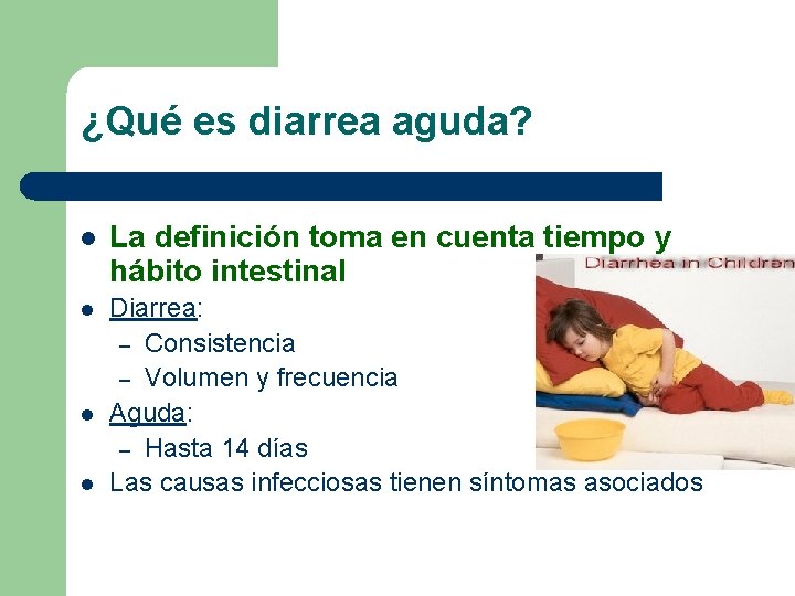 ¿Qué es diarrea aguda? l La definición toma en cuenta tiempo y hábito intestinal