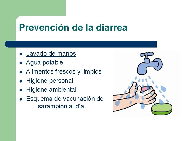 Prevención de la diarrea l l l Lavado de manos Agua potable Alimentos frescos