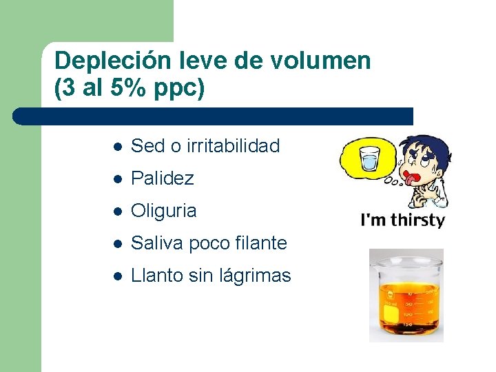 Depleción leve de volumen (3 al 5% ppc) l Sed o irritabilidad l Palidez