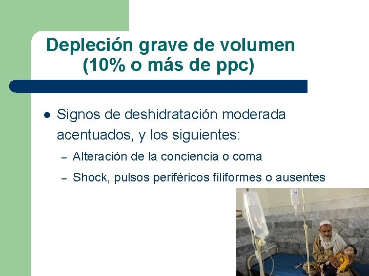 Depleción grave de volumen (10% o más de ppc) l Signos de deshidratación moderada