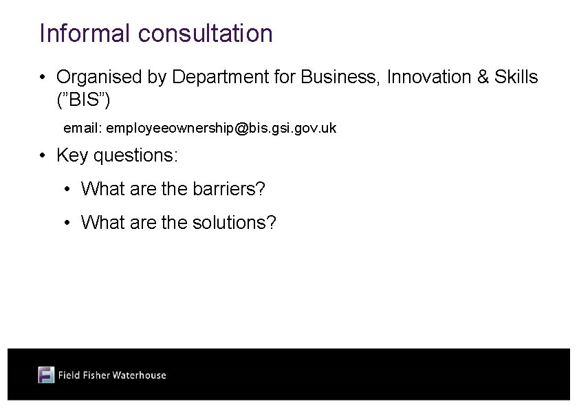 Informal consultation • Organised by Department for Business, Innovation & Skills (”BIS”) email: employeeownership@bis.
