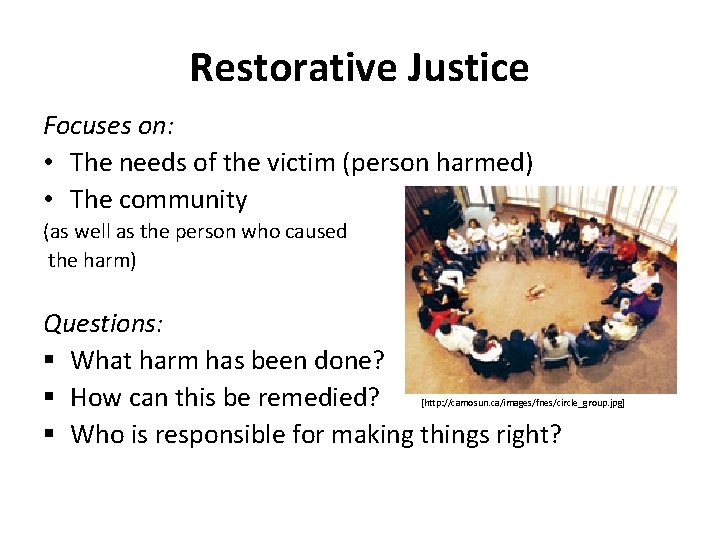 Restorative Justice Focuses on: • The needs of the victim (person harmed) • The