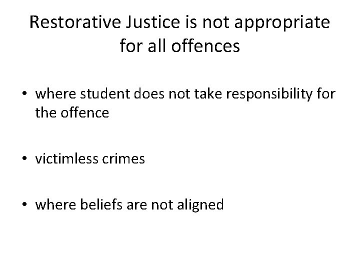 Restorative Justice is not appropriate for all offences • where student does not take