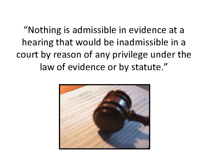 “Nothing is admissible in evidence at a hearing that would be inadmissible in a