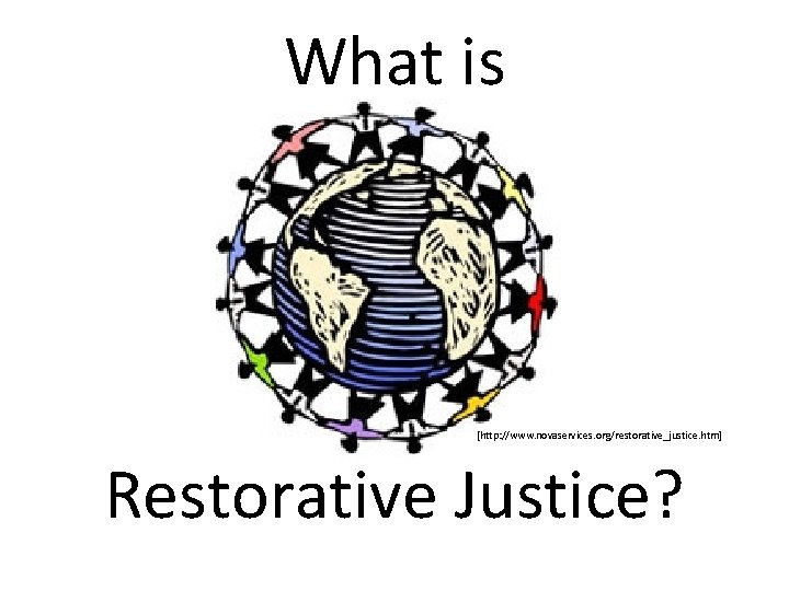 What is [http: //www. novaservices. org/restorative_justice. htm] Restorative Justice? 